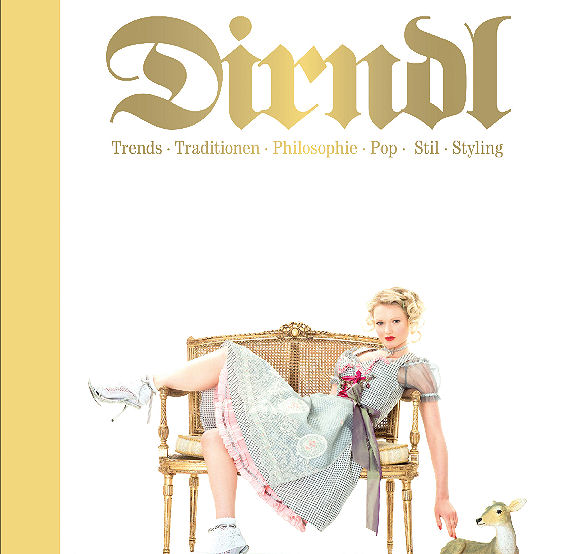Dirndl - Trends, Traditionen, Philosophie, Pop, Stil, Styling ist bei edition ebersbach erschienen.