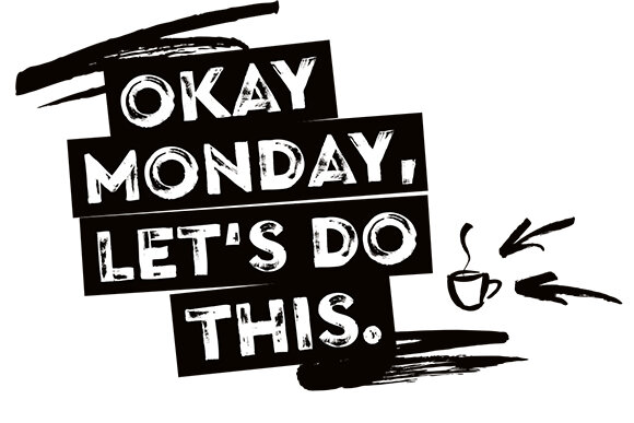 Text: „Okay Monday, let’s do this“ mit Kaffeetasse